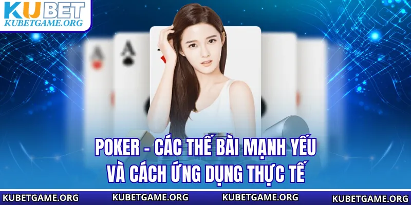 Pocker - Các Thế Bài Mạnh Yếu Và Cách Ứng Dụng Thực Tế